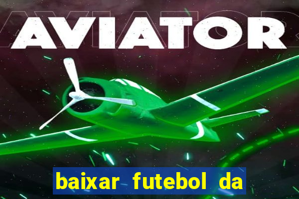 baixar futebol da hora 3.7 atualizado